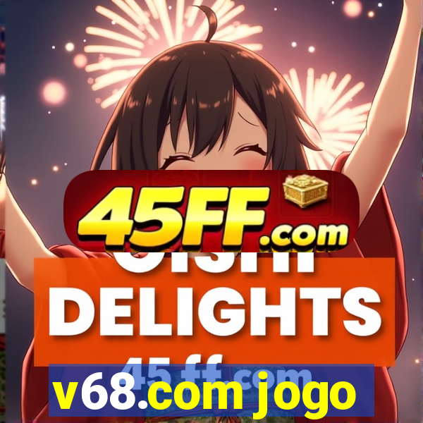 v68.com jogo